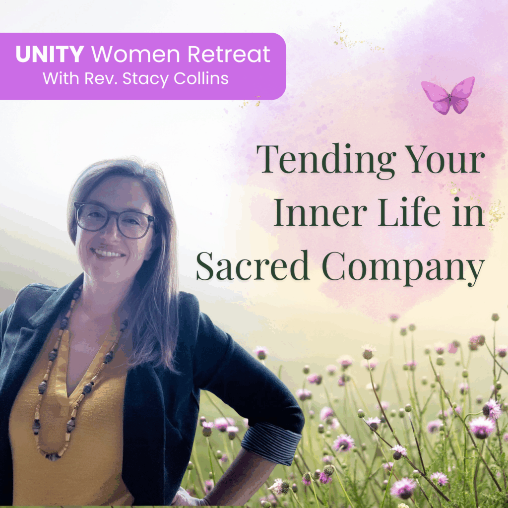 Unity Women’s Retreat – Tending Your Inner Life in Sacred Company